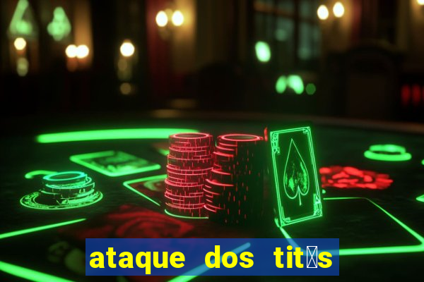 ataque dos tit茫s filme online dublado